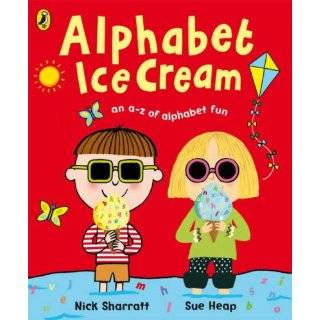 Alphabet Ice Cream A A Z of Alphabet Fun. Nick Sharratt, Sue Heap by 