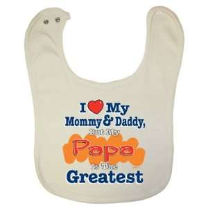   Baby Bib   I Love Mommy & Daddy But My Papa Is The Greatest Baby