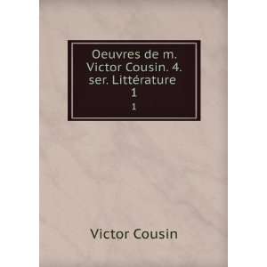   de m. Victor Cousin. 4. ser. LittÃ©rature . 1 Cousin Victor Books