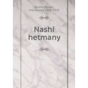  Nashi hetmany Viacheslav, 1868 1935 Budzynovsky Books
