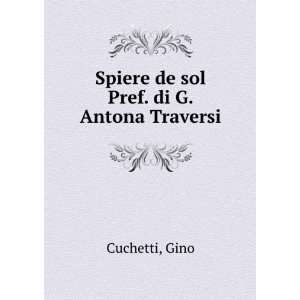    Spiere de sol Pref. di G. Antona Traversi Gino Cuchetti Books
