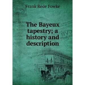  The Bayeux tapestry; a history and description Frank Rede 