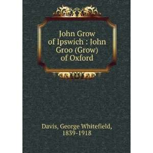   John Groo (Grow) of Oxford George Whitefield, 1839 1918 Davis Books