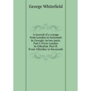   . Part II. From Gibraltar to Savannah. George Whitefield Books