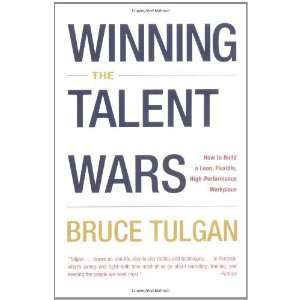  Winning the Talent Wars How to Build a Lean, Flexible 