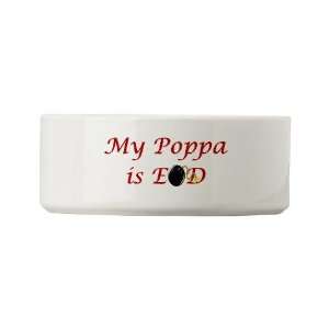   My poppa is EOD II Military Small Pet Bowl by 