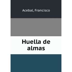  Huella de almas Francisco Acebal Books
