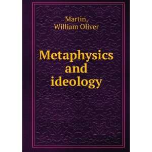  Metaphysics and ideology. William Oliver. Martin Books