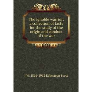 The ignoble warrior a collection of facts for the study of the origin 