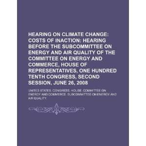  Hearing on climate change costs of inaction hearing 
