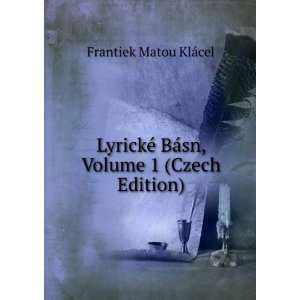   © BÃ¡sn, Volume 1 (Czech Edition) Frantiek Matou KlÃ¡cel Books