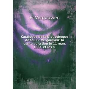 Catalogue de la bibliotheque de feu Fr. Vergauwen la vente aura lieu 