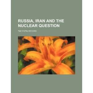  Russia, Iran and the nuclear question the Putin record 