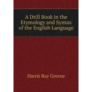  A Drill Book in the Etymology and Syntax of the English 