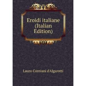  Eroidi italiane (Italian Edition) Lauro Corniani d 