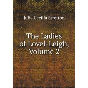  The Ladies of Lovel Leigh, Volume 2 Julia Cecilia 