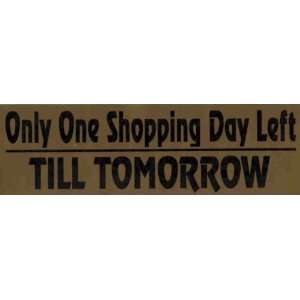   Sticker Only one shopping day left til tomorrow 