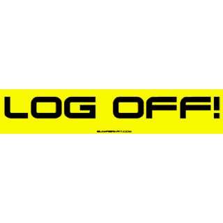 Log Off Bumper Sticker