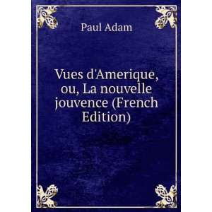   Amerique, ou, La nouvelle jouvence (French Edition) Paul Adam Books