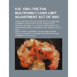  H.R. 1985  The FHA Multifamily Loan Limit Adjustment Act 
