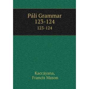  PÃ¡li Grammar. 123 124 Francis Mason KaccÄyana Books