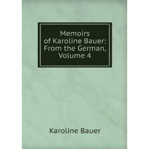   of Karoline Bauer From the German, Volume 4 Karoline Bauer Books