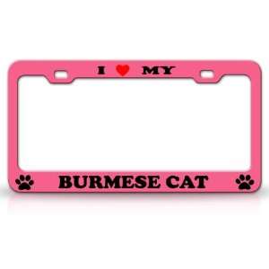  I LOVE MY BURMESE Cat Pet Animal High Quality STEEL /METAL 
