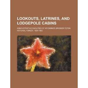  Lookouts, latrines, and lodgepole cabins administrative 