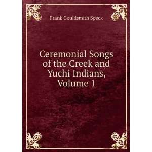   the Creek and Yuchi Indians, Volume 1 Frank Gouldsmith Speck Books