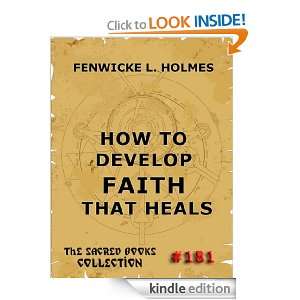 How To Develop Faith That Heals (The Sacred Books) Fenwicke L. Holmes 