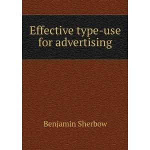 Effective type use for advertising Benjamin Sherbow  