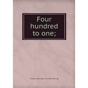  Four hundred to one; William Isaac. [from old catalo 