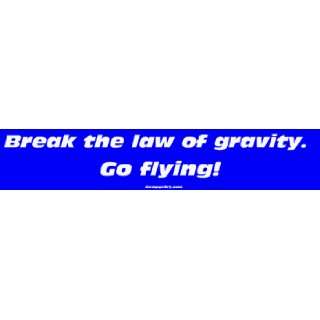  Break the law of gravity. Go flying Large Bumper Sticker 
