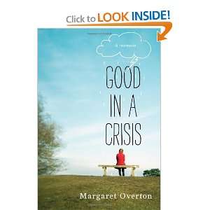  Good in a Crisis A Memoir [Hardcover] Margaret Overton 