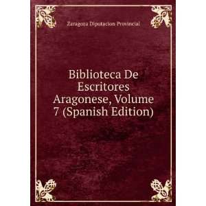   , Volume 7 (Spanish Edition) Zaragoza Diputacion Provincial Books