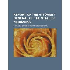  Report of the Attorney General of the State of Nebraska 