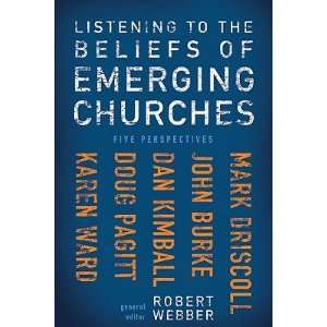 Listening to the Beliefs of Emerging Churches Five Perspectives 