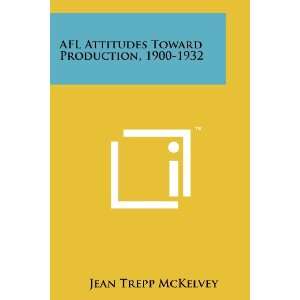 com AFL Attitudes Toward Production, 1900 1932 (9781258223731) Jean 