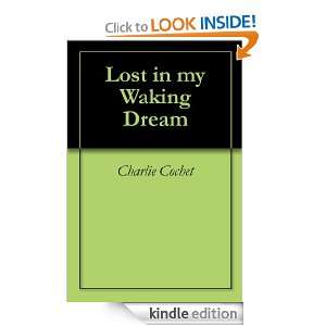 Lost in my Waking Dream Charlie Cochet  Kindle Store
