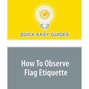  How To Observe Flag Etiquette (9781440007217) Quick Easy 