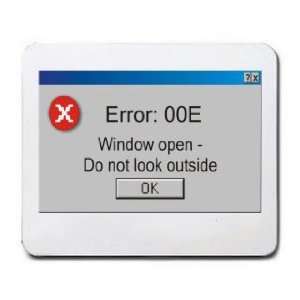   Error 00E Window open   do not look outside Mousepad