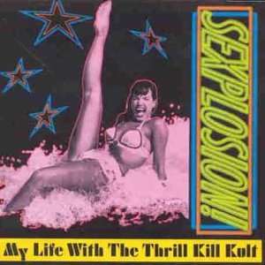  My Life With the Thrill Kill Kult/Sexplosion Music