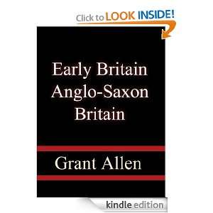 Early Britain Anglo Saxon Britain Grant Allen  Kindle 