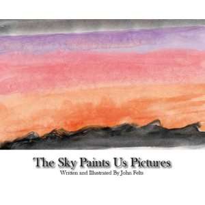 The Sky Paints Us Pictures (9781425108984) John Felts 