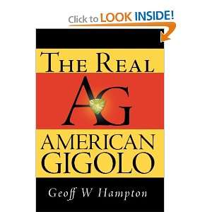  The Real American Gigolo (9781469174013) Geoff W Hampton 
