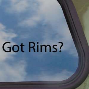  Got Rims? Black Decal Dubs Wheels Spinners Window Sticker 