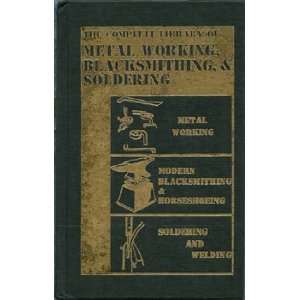  The Complete Library of Metal Working, Blacksmithing 