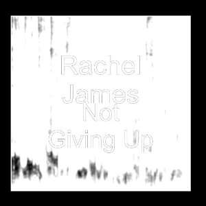  Not Giving Up Rachel James Music