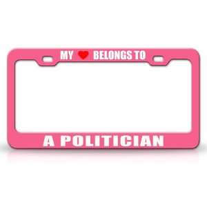 MY HEART BELONGS TO A POLITICIAN Occupation Metal Auto License Plate 