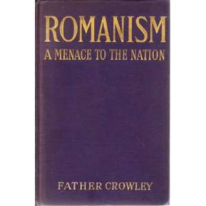  Romanism A Menace to the Nations Jeremiah J. Crowley 